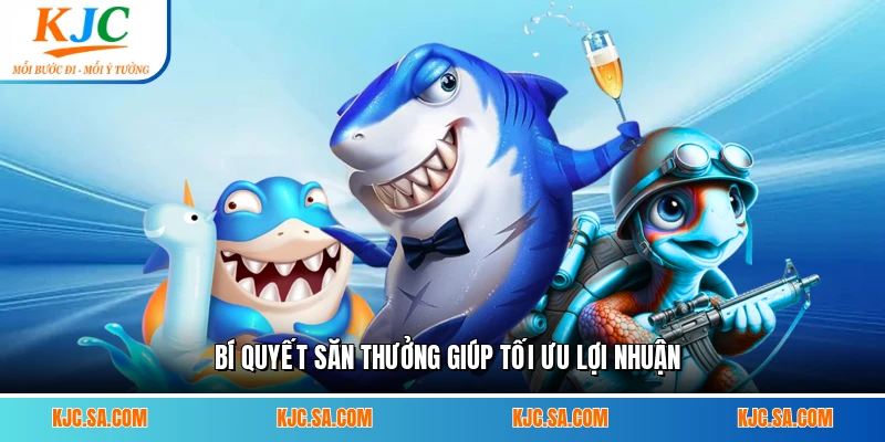 Bí quyết săn thưởng giúp tối ưu lợi nhuận