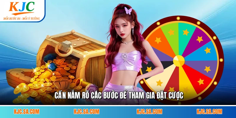 Cần nắm rõ các bước để tham gia đặt cược
