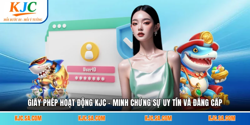 Giấy Phép Hoạt Động KJC - Minh Chứng Sự Uy Tín Và Đẳng Cấp