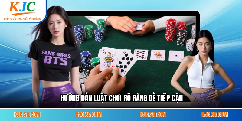Hướng dẫn luật chơi rõ ràng dễ tiếp cận