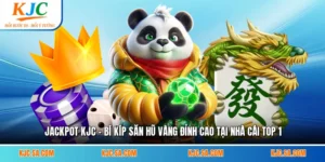 Jackpot KJC - Bí Kíp Săn Hũ Vàng Đỉnh Cao Tại Nhà Cái Top 1