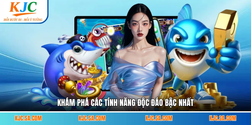 Khám phá các tính năng độc đáo bậc nhất