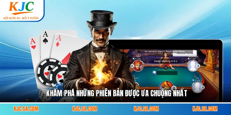 Khám phá những phiên bản được ưa chuộng nhất