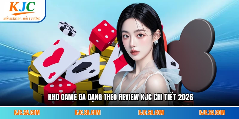 Kho game đa dạng theo review KJC chi tiết 2026