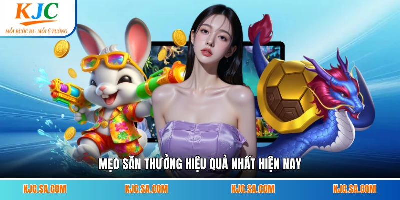 Mẹo săn thưởng hiệu quả nhất hiện nay