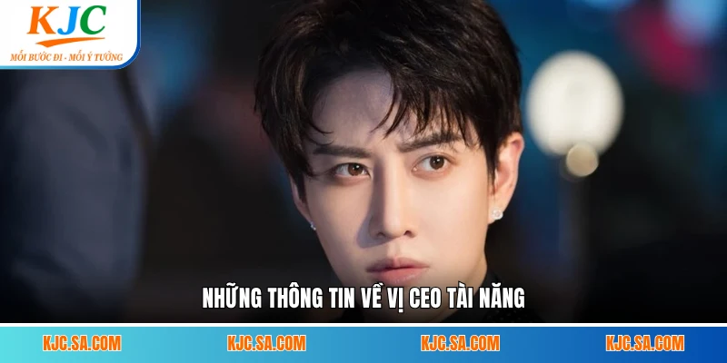 Những thông tin về vị CEO tài năng
