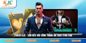 Poker KJC - Sàn Đấu Bài Căng Thẳng Ăn Thua Từng Ván