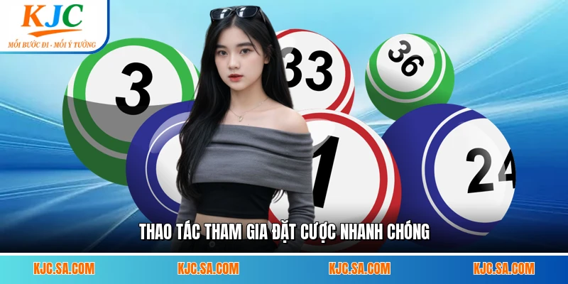 Thao tác tham gia đặt cược nhanh chóng