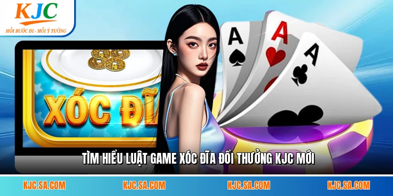 Tìm hiểu luật game xóc đĩa đổi thưởng KJC mới
