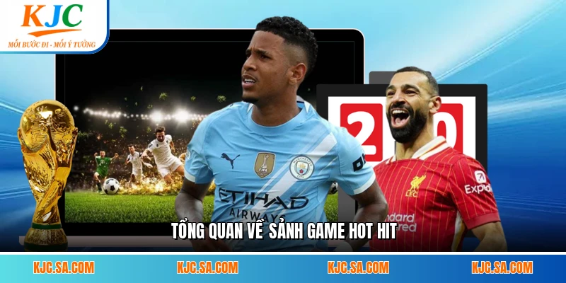 Tổng quan về sảnh game hot hit